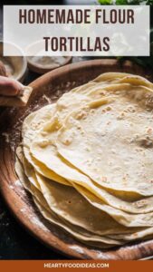 Homemade Flour Tortillas – Hearty Food Ideas